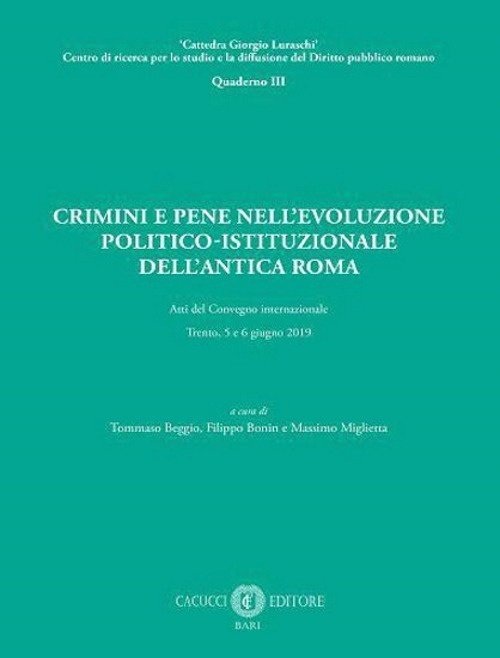 Crimini e pene nell'evoluzione politico-istituzionale dell'antica Roma. Atti del Convegno …