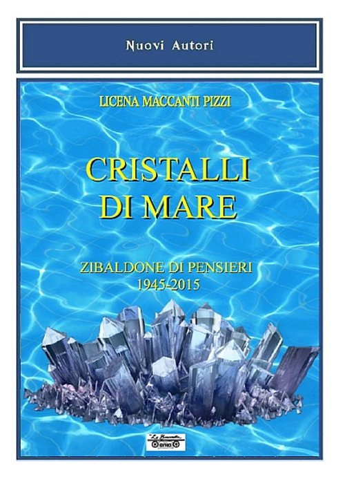Cristalli di mare. Zibaldone di pensieri (1945-2015), Piombino, La Bancarella Editrice, 2016