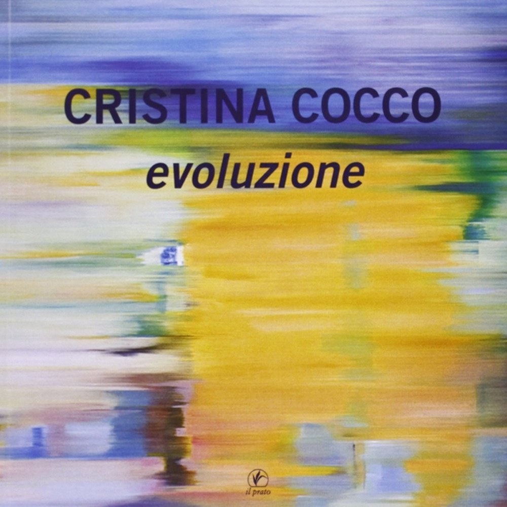 Cristina Cocco. Evoluzione, Saonara, Casa Editrice Il Prato, 2010