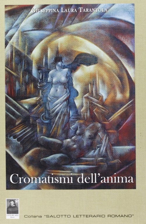 Cromatismi dell'anima, Reggio Calabria, Edizioni Città del Sole, 2008