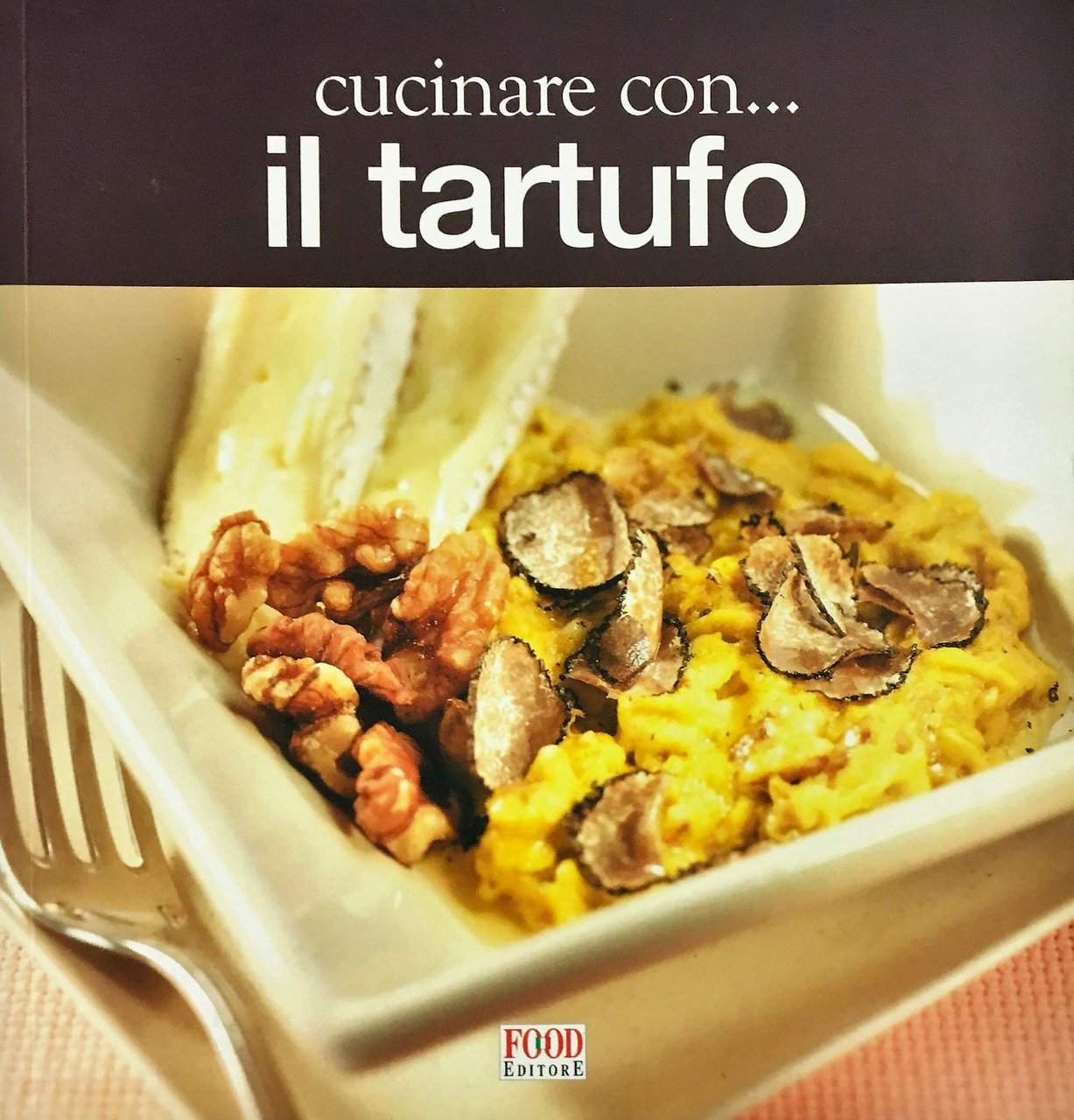 Cucinare con il Tartufo, Parma, Food Editore, 2007 | Immagine principale