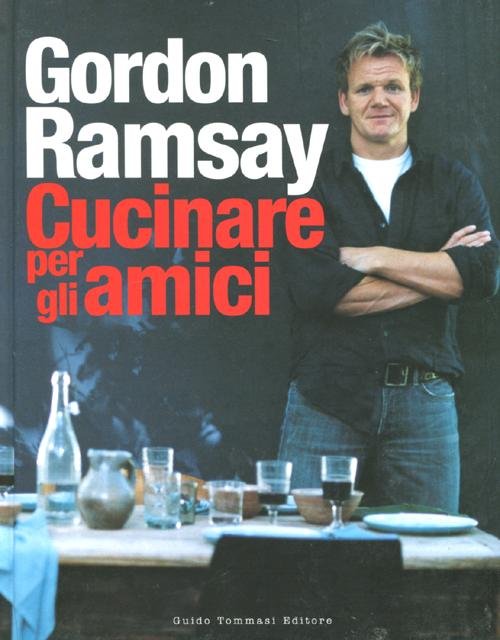 Cucinare per gli amici, Milano, Guido Tommasi Editore, 2012