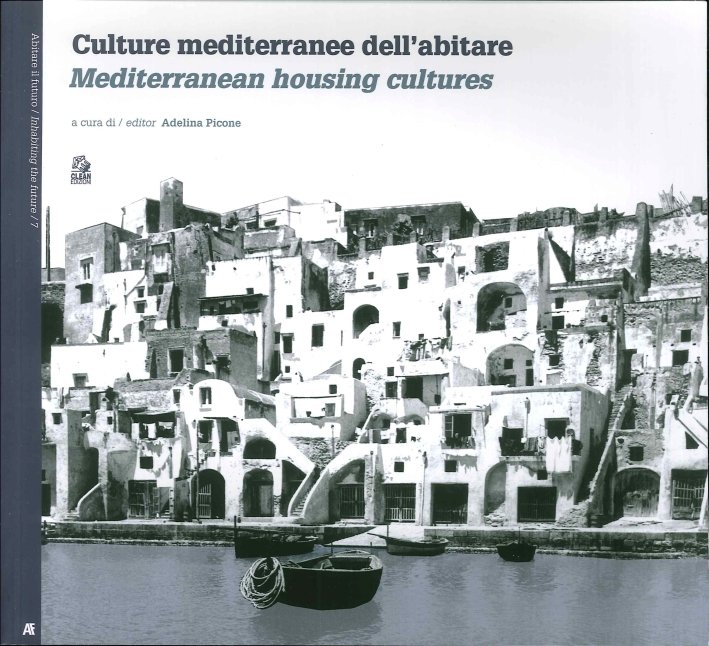 Culture Mediterranee dell'Abitare. Mediterranean Housing Cultures, Napoli, CLEAN - Cooperativa Libraria Editrice Architettura Napoli, 2015