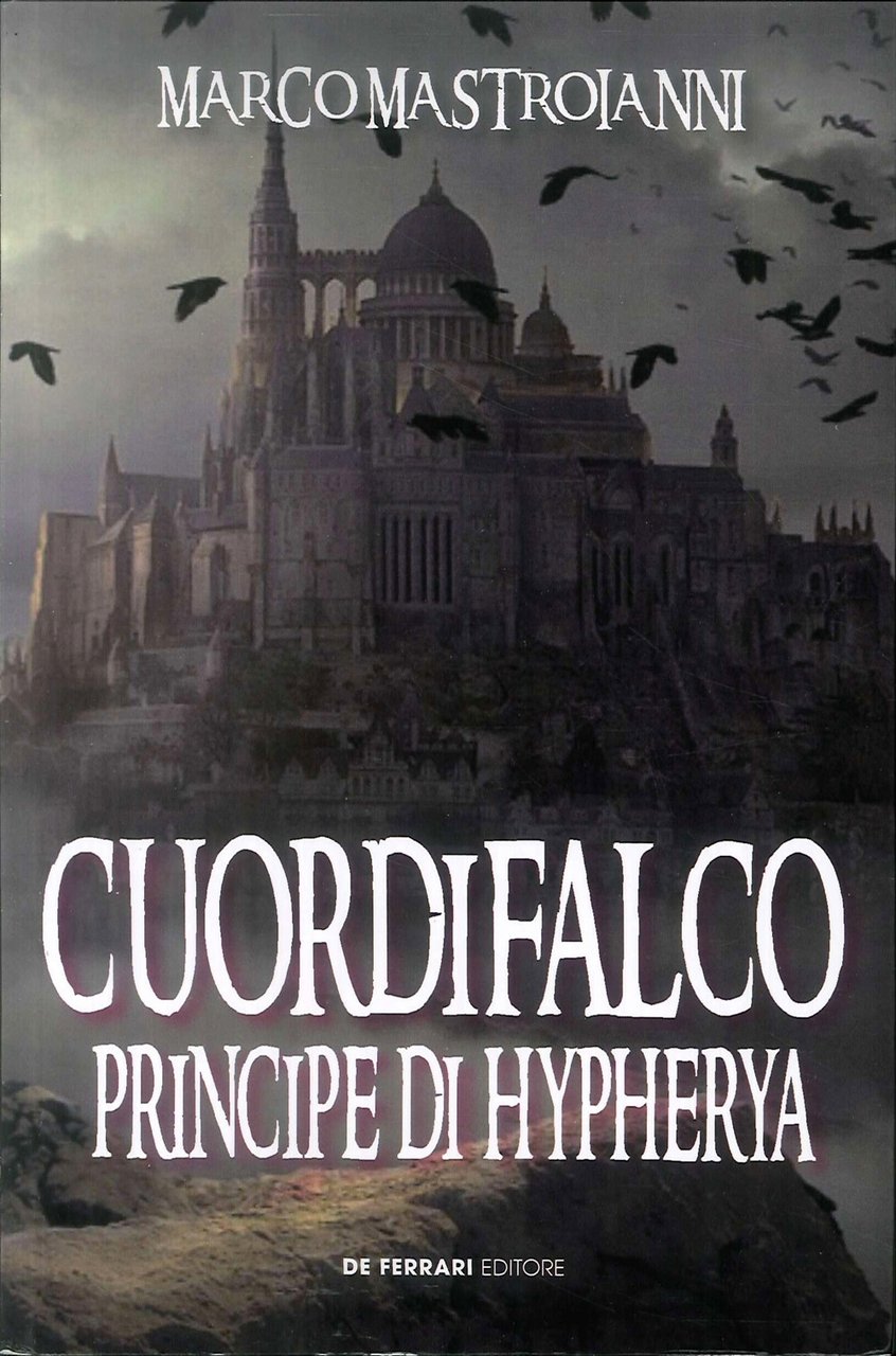 Cuordifalco, Principe di Hypherya, Genova, De Ferrari Editore, 2019