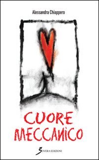 Cuore meccanico, Roma, Sovera Edizioni, 2014