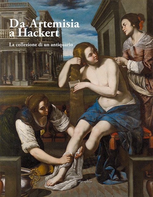 Da Artemisia a Hackert. La Collezione di un Antiquario, Foligno, Associazione culturale EtGraphiae, 2019
