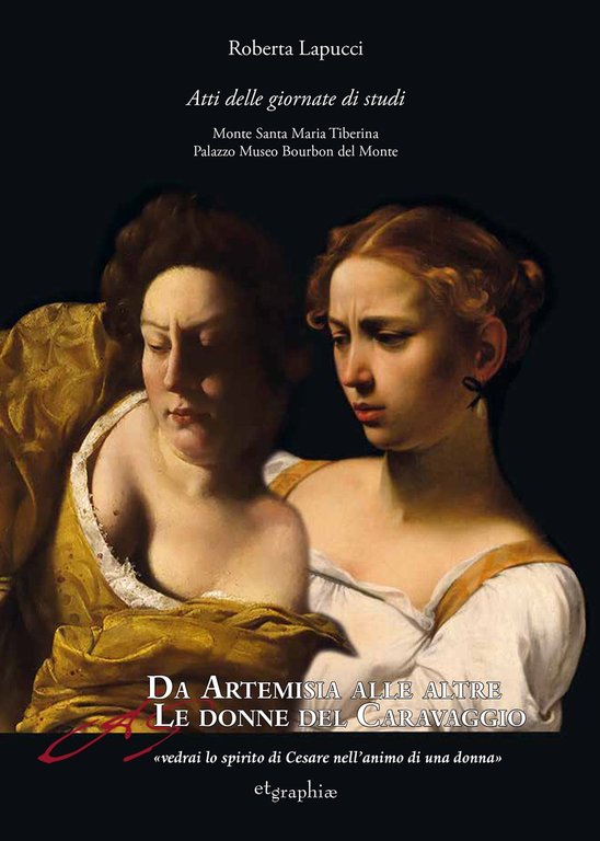 Da Artemisia alle altre donne del Caravaggio, Foligno, Associazione culturale EtGraphiae, 2022