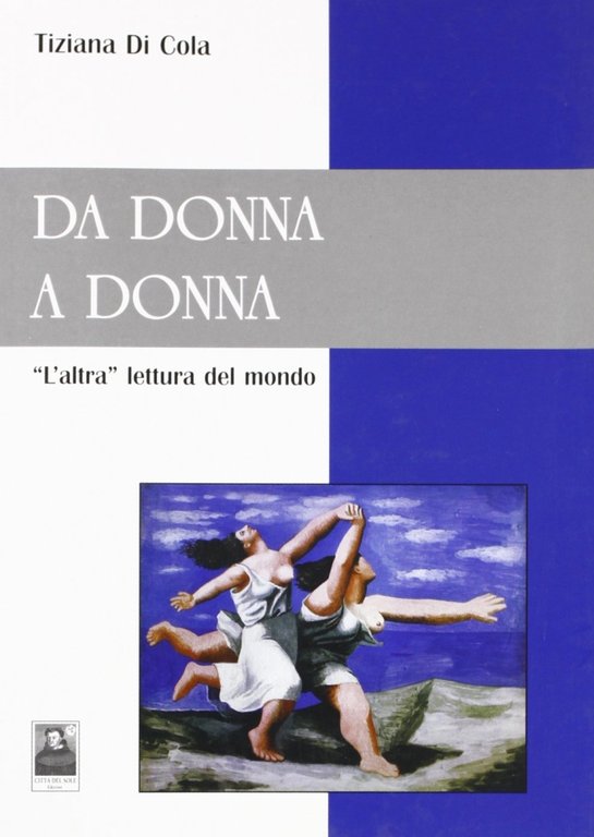 Da donna a donna. L'altra lettura del mondo, Reggio Calabria, Edizioni Città del Sole, 2009