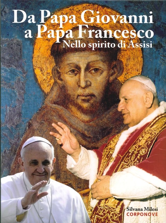 Da papa Giovanni a papa Francesco. Nello spirito di Assisi, Bergamo, Corponove Editrice, 2013