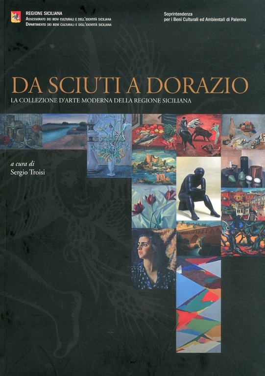 Da Sciuti a Dorazio. La Collezione d'Arte Moderna della Regione Siciliana, Palermo, Regione Sicilia, 2011