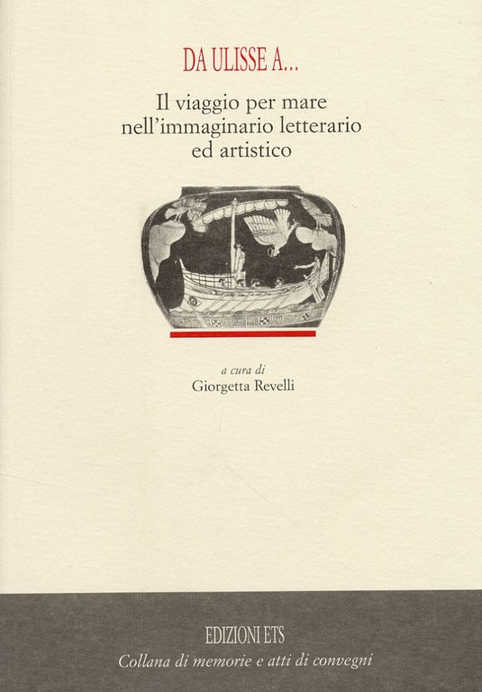 Da Ulisse a... Il viaggio per mare nell'immaginario letterario ed artistico, Pisa, Edizioni ETS, 2003