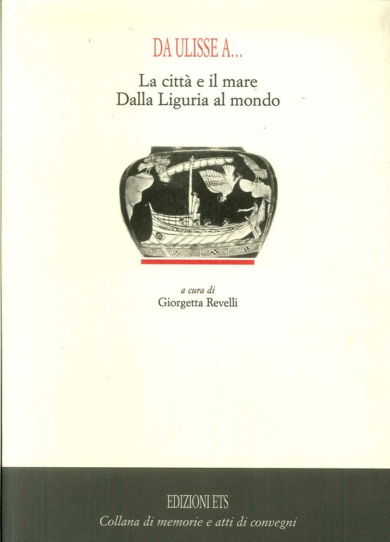 Da Ulisse A... La Città e il Mare. dalla Liguria al Mondo., Pisa, Edizioni ETS, 2005
