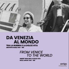 Da Venezia al mondo. Tra la guerra e la dolce …