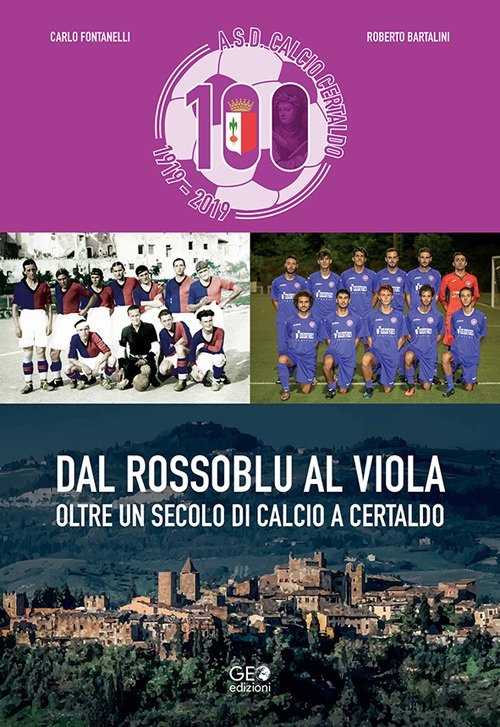 Dal rossoblu al viola. Oltre un secolo di calcio a Certaldo., Empoli, Geo Edizioni, 2020