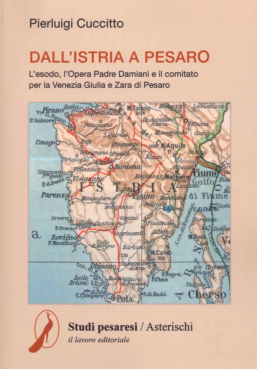 Dall'Istria a Pesaro. L'esodo, l'Opera Padre Damiani e il comitato …