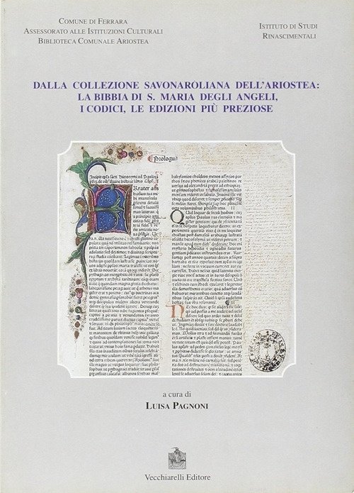 Dalla collezione savonaroliana dell'Ariostea: la Bibbia di S. Maria degli Angeli, i codici, le edizioni più preziose, Manziana, Vecchiarelli, 1997