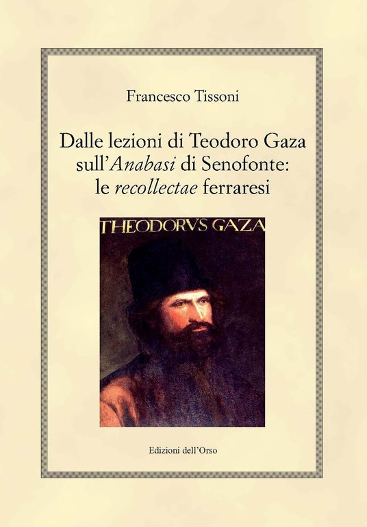 Dalle lezioni di Teodoro Gaza sull'"Anabasi" di Senofonte: le "recollectae" ferraresi. Ediz. critica, Alessandria, Edizioni dell'Orso, 2018
