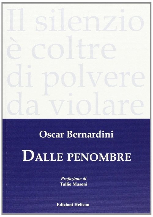Dalle penombre, Poppi, Edizioni Helicon, 2008