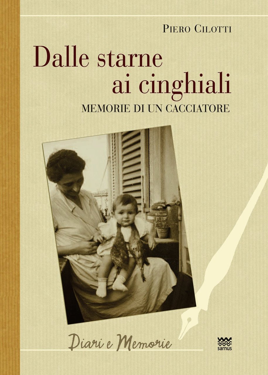 Dalle starne ai cinghiali. Memorie di un cacciatore, Firenze, Sarnus, …