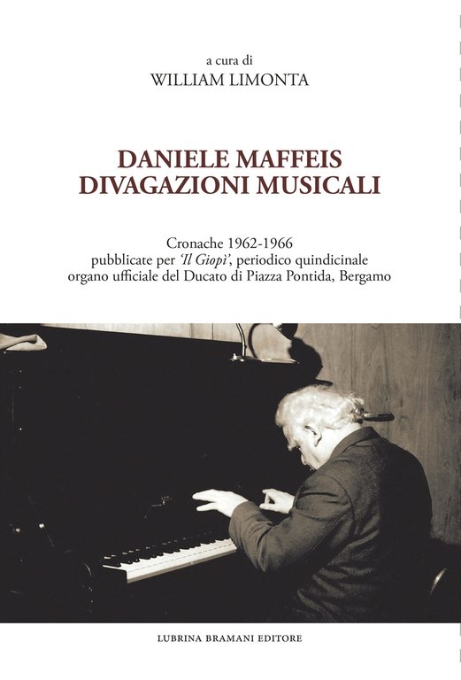 Daniele Maffeis. Divagazioni musicali. Cronache 1962-1966 pubblicate per «Il Giopì», periodico quindicinale organo ufficiale del Ducato di Piazza Pontida, Bergamo