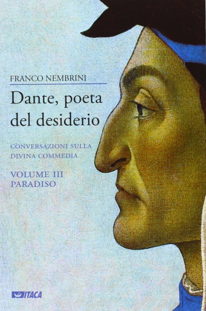 Dante, poeta del desiderio. Conversazioni sulla Divina Commedia. Vol. 3: …