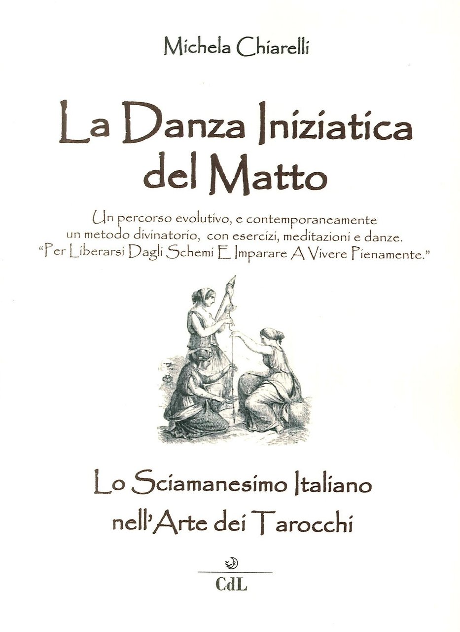 Danza iniziatica del matto. Lo Sciamanesimo Italiano nell'Arte dei Tarocchi, …