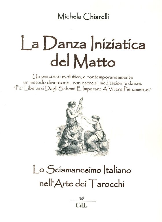 Danza iniziatica del matto. Lo Sciamanesimo Italiano nell'Arte dei Tarocchi, Alpo di Villafranca, Cerchio della Luna, 2014