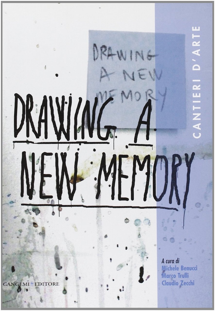 Darwing a new memory. Cantieri d'arte, Roma, Gangemi Editore, 2010