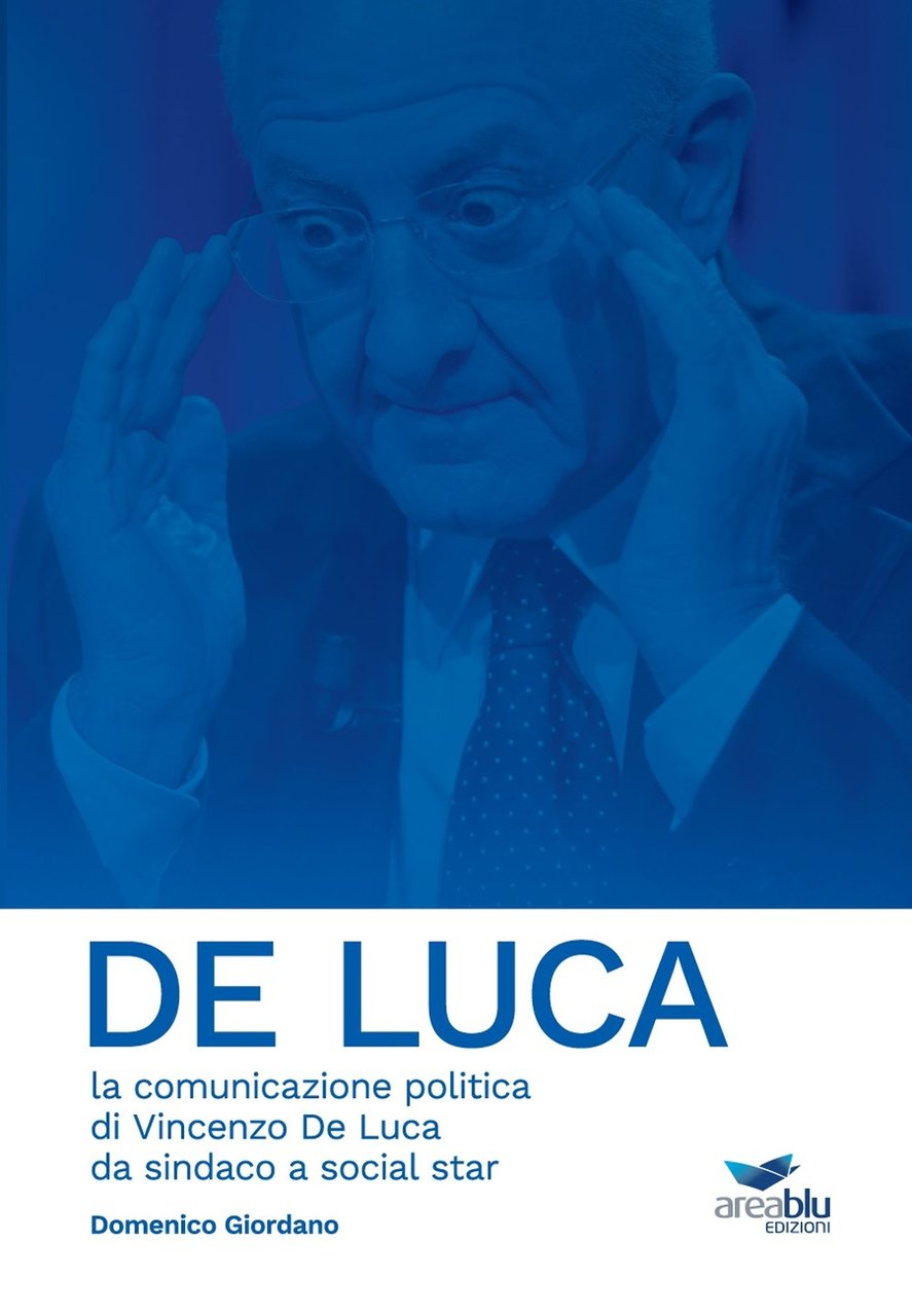 De Luca. La comunicazione politica di Vincenzo De Luca da …