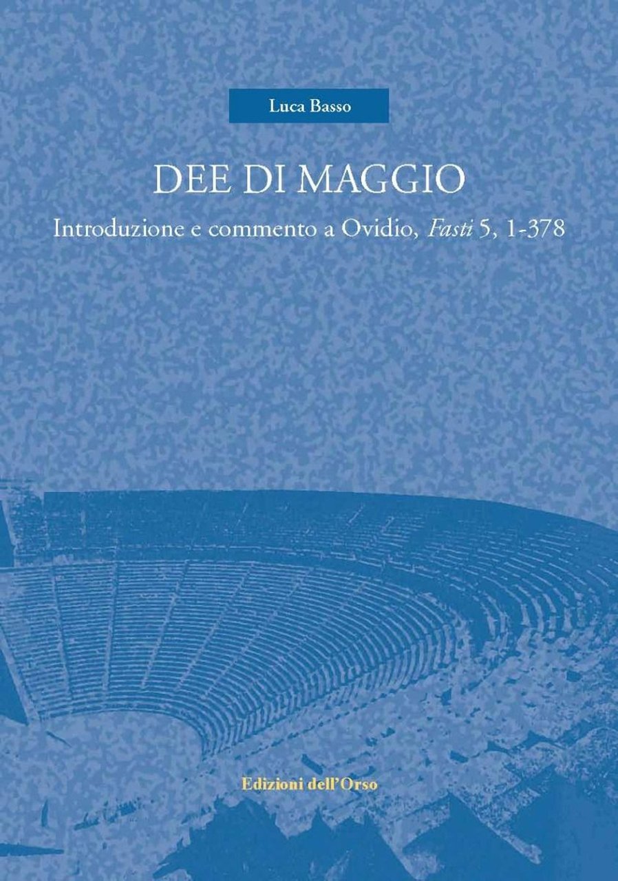 Dee di maggio. Introduzione e commento a Ovidio, Fasti 5, …