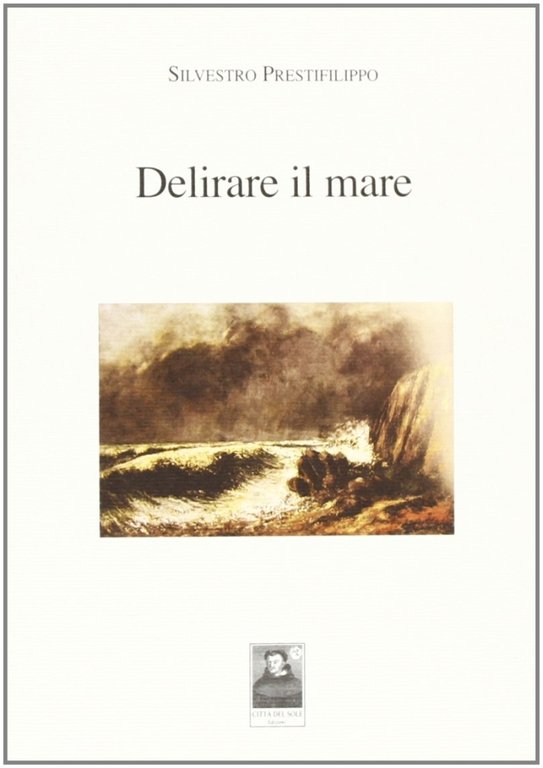 Delirare il mare, Reggio Calabria, Edizioni Città del Sole, 2008