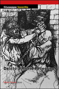 Delitto a Monte Pellegrino. Un Divertissement, Palermo, Salvatore Insenga Editore, 2014