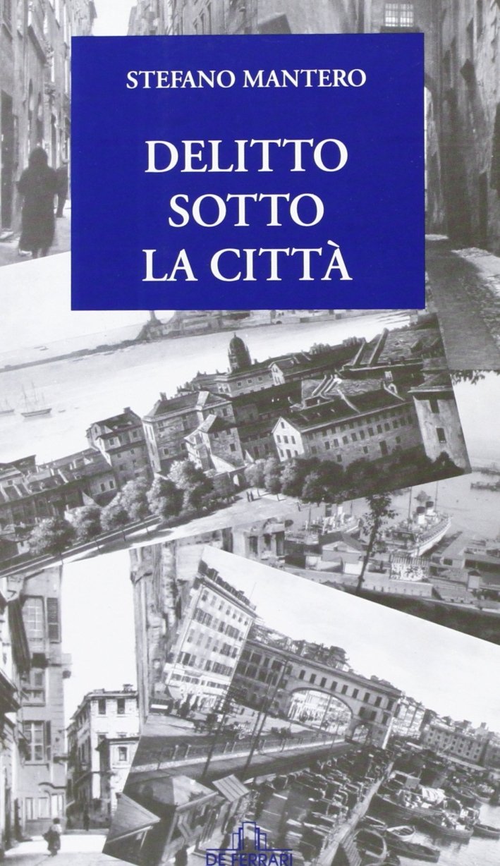 Delitto sotto la città, Genova, De Ferrari Editore, 2005