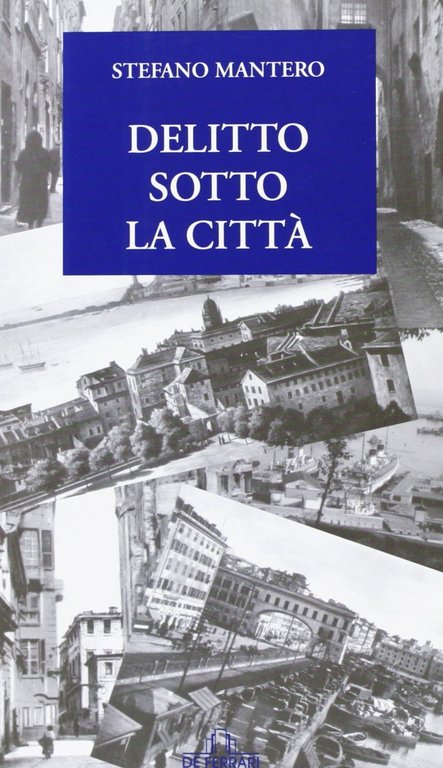 Delitto sotto la città, Genova, De Ferrari Editore, 2005