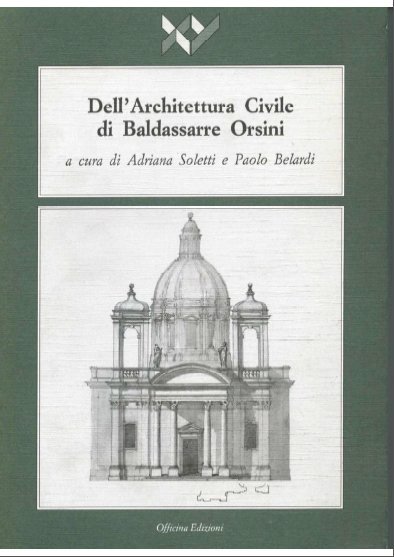 Dell'Architettura Civile di Baldassarre Orsini. Parte Prima, Roma, Officina Edizioni, …