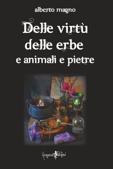 Delle virtu' delle erbe, e animali e pietre