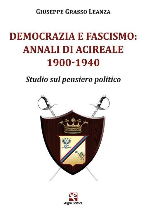 Democrazia e fascismo: Annali di Acireale 1900-1940. Studio sul pensiero …