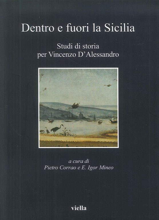 Dentro e fuori la Sicilia. Studi di storia per Vincenzo d'Alessandro, Roma, Libreria Editrice Viella, 2009
