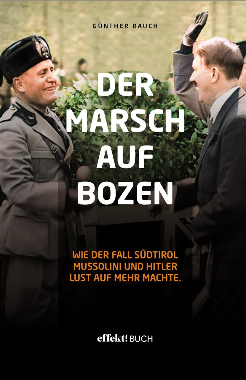 Der Marsch auf Bozen. Wie der Fall Südtirol Mussolini und …