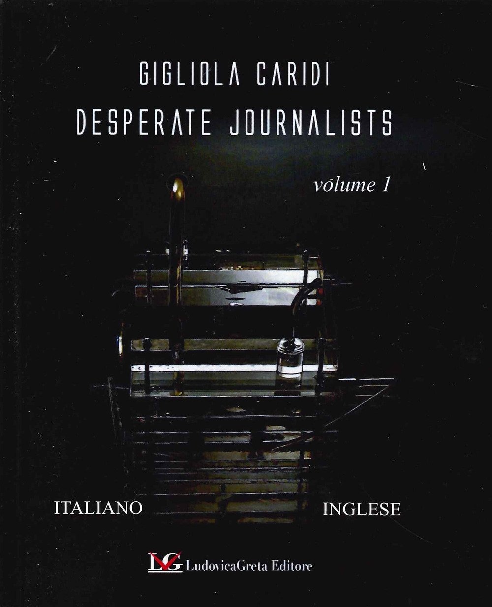 Desperate Journalists. Volume 1, Sant'Ellero, LG Editore, 2021