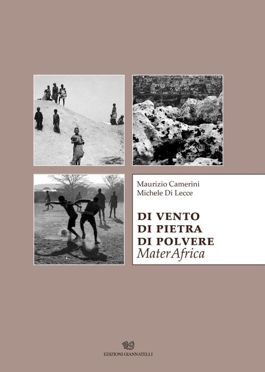 Di vento di pietra di polvere. MaterAfrica, Matera, Edizioni Giannatelli, 2016
