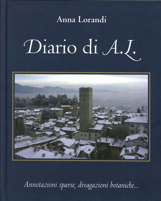 Diario di A,L. Annotazioni sparse, divagazioni botaniche, Bergamo, Corponove Editrice, 2014