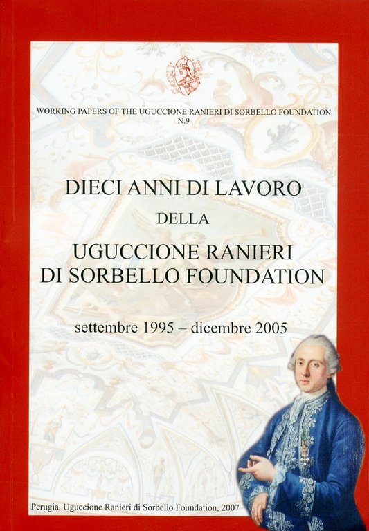 Dieci anni di lavoro della Uguccione Ranieri di Sorbello Foundation settembre 1995-dicembre 2005, Perugia, Fondazione Ranieri - Uguccione Ranieri di Sorbello Foundation, 2006