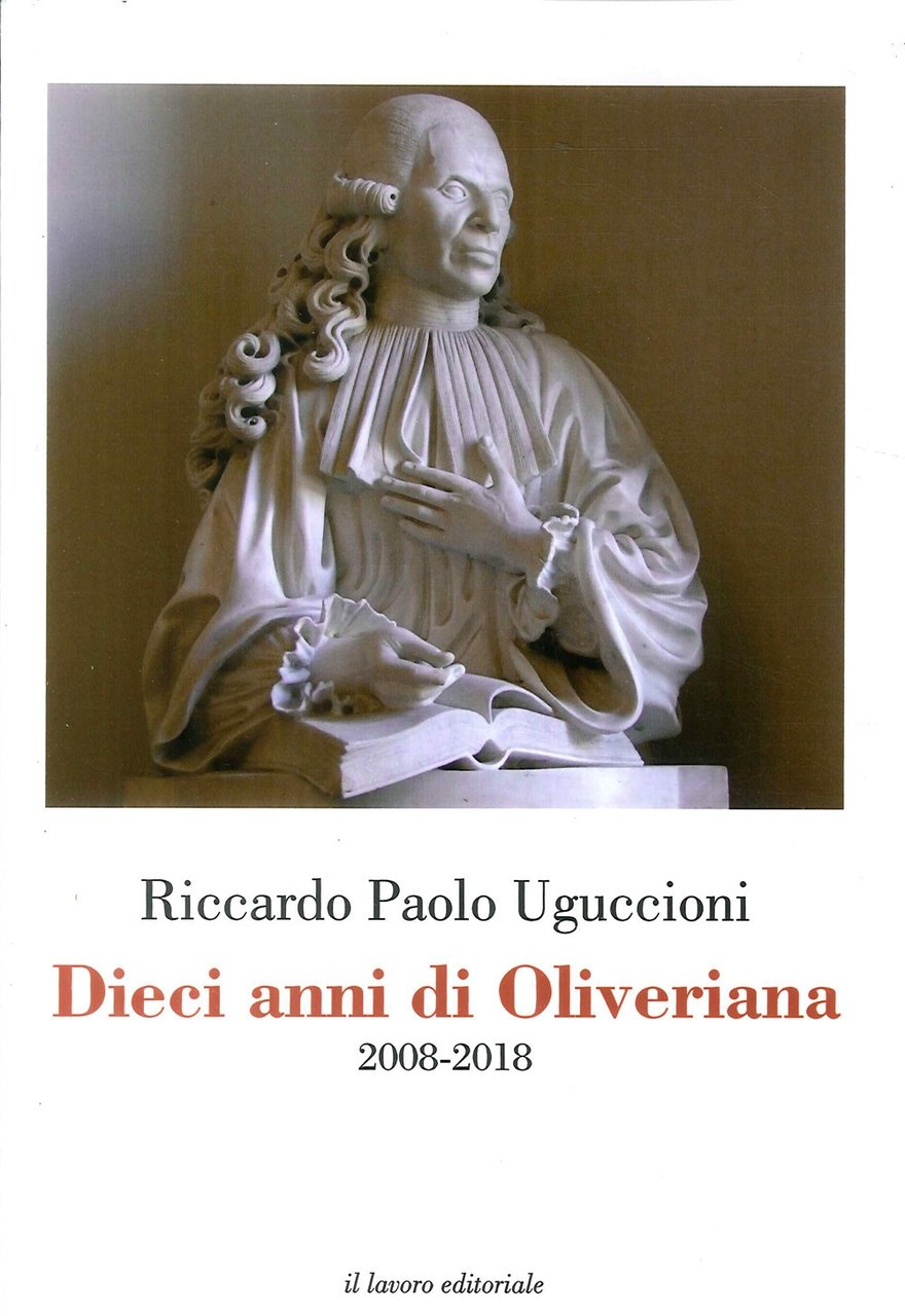 Dieci Anni di Oliveriana. 2008-2018, Ancona, Il Lavoro Editoriale, 2018