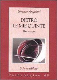 Dietro le mie quinte, Fasano, Schena Editore, 2010