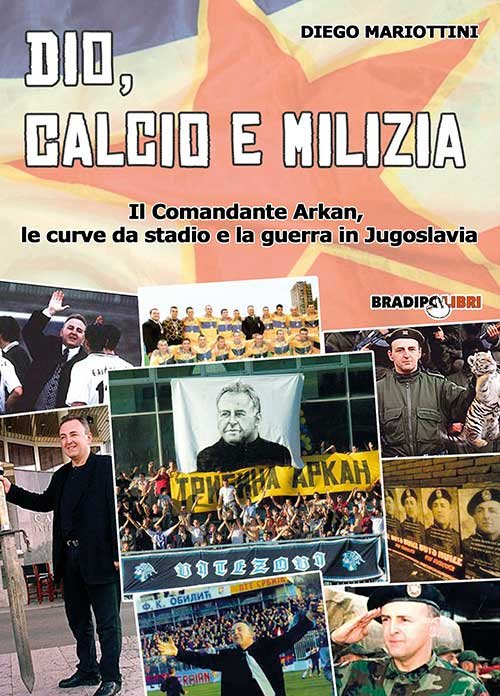 Dio, calcio e milizia. Il comandante Arkan, le curve da …