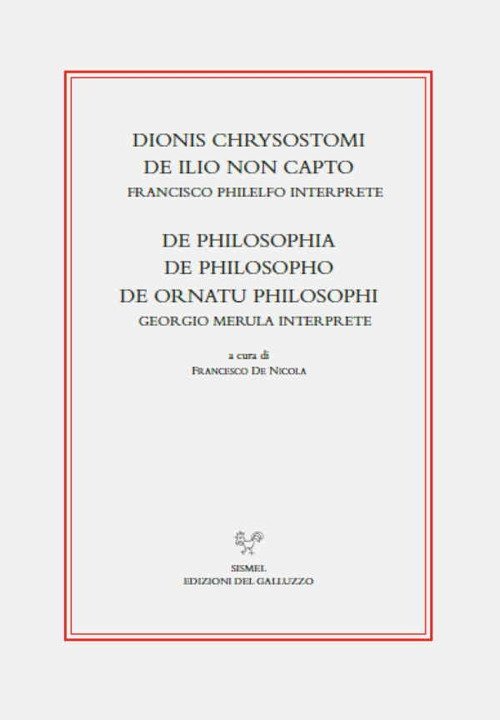 Dionis Chrysostomi de ilio non capto. Francisco Philelfo interprete. De …