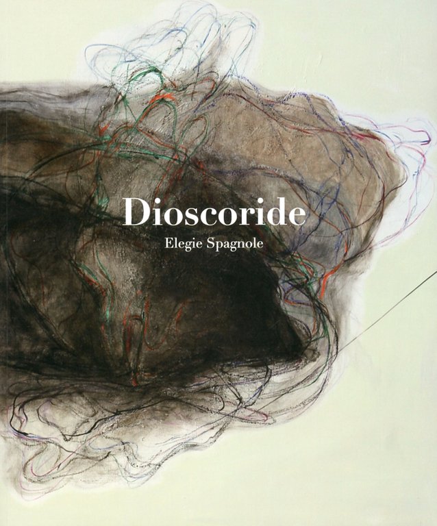 Dioscoride. Elegie Spagnole, Perugia, Ali&No, 2012