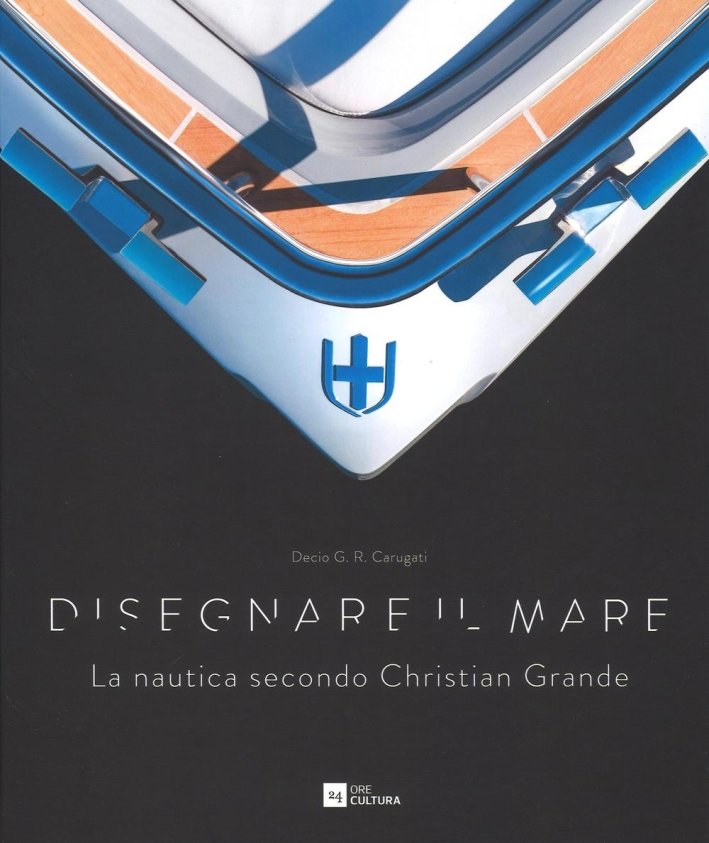 Disegnare il mare. La nautica secondo Christian Grande., Milano, Motta …