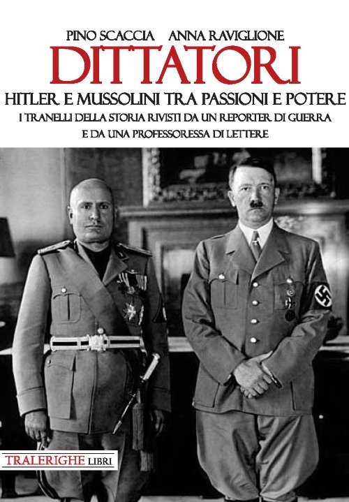 Dittatori. Hitler e Mussolini tra passioni e potere. I tranelli …